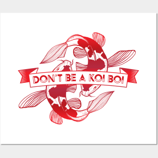 Don't Be A Koi Boi Posters and Art